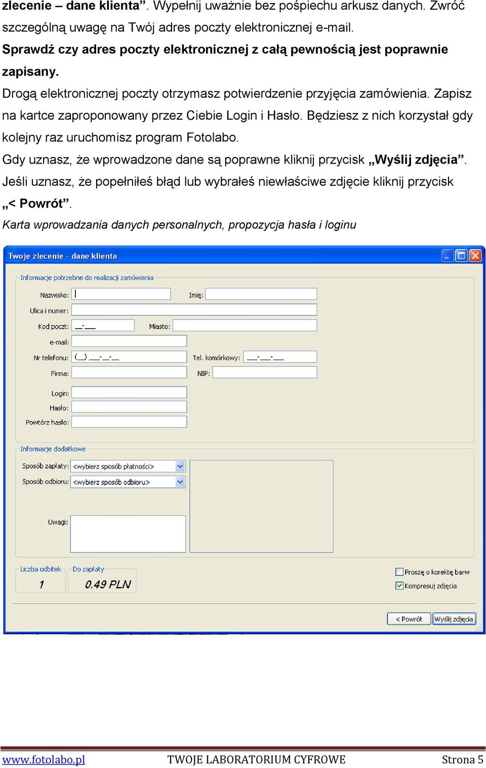 Zapisz na kartce zaproponowany przez Ciebie Login i Hasło. Będziesz z nich korzystał gdy kolejny raz uruchomisz program Fotolabo.