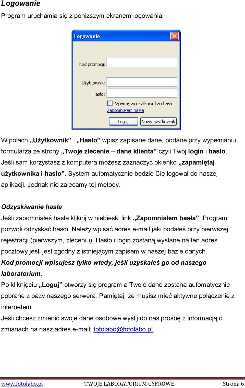 Odzyskiwanie hasła Jeśli zapomniałeś hasła kliknij w niebieski link Zapomniałem hasła. Program pozwoli odzyskać hasło.