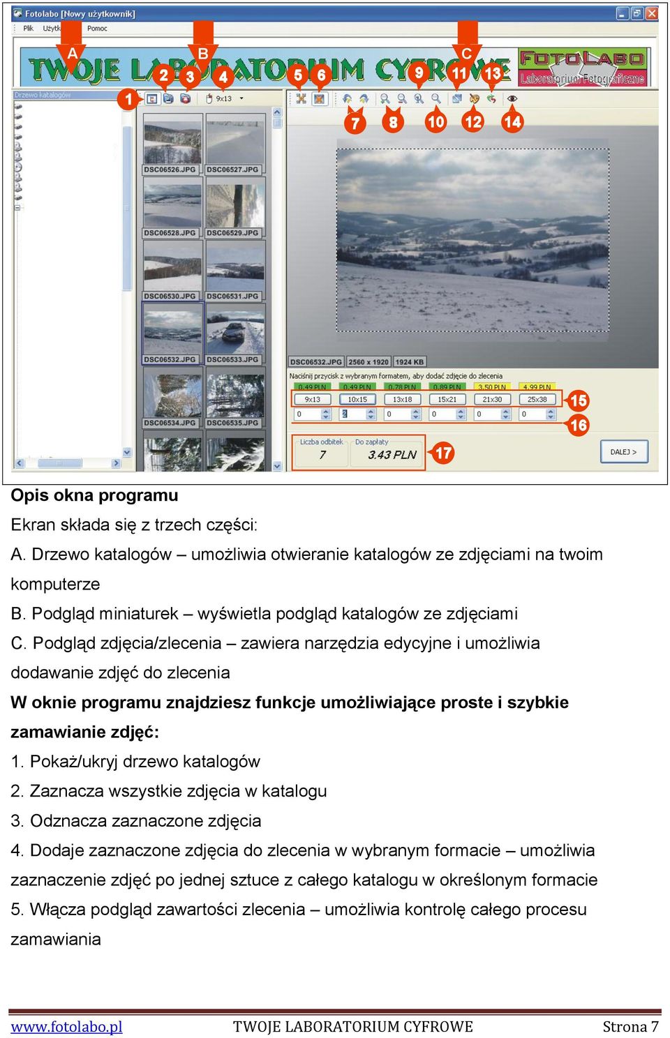 Podgląd zdjęcia/zlecenia zawiera narzędzia edycyjne i umożliwia dodawanie zdjęć do zlecenia W oknie programu znajdziesz funkcje umożliwiające proste i szybkie zamawianie zdjęć: 1.