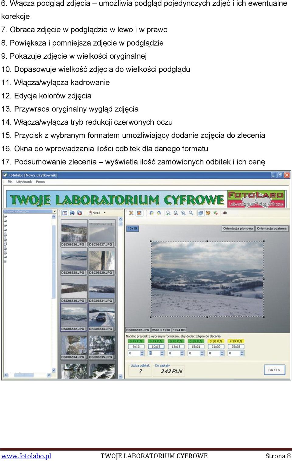 Włącza/wyłącza kadrowanie 12. Edycja kolorów zdjęcia 13. Przywraca oryginalny wygląd zdjęcia 14. Włącza/wyłącza tryb redukcji czerwonych oczu 15.