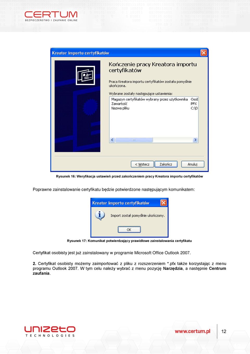 jest już zainstalowany w programie Microsoft Office Outlook 2007. 2. Certyfikat osobisty możemy zaimportować z pliku z rozszerzeniem *.