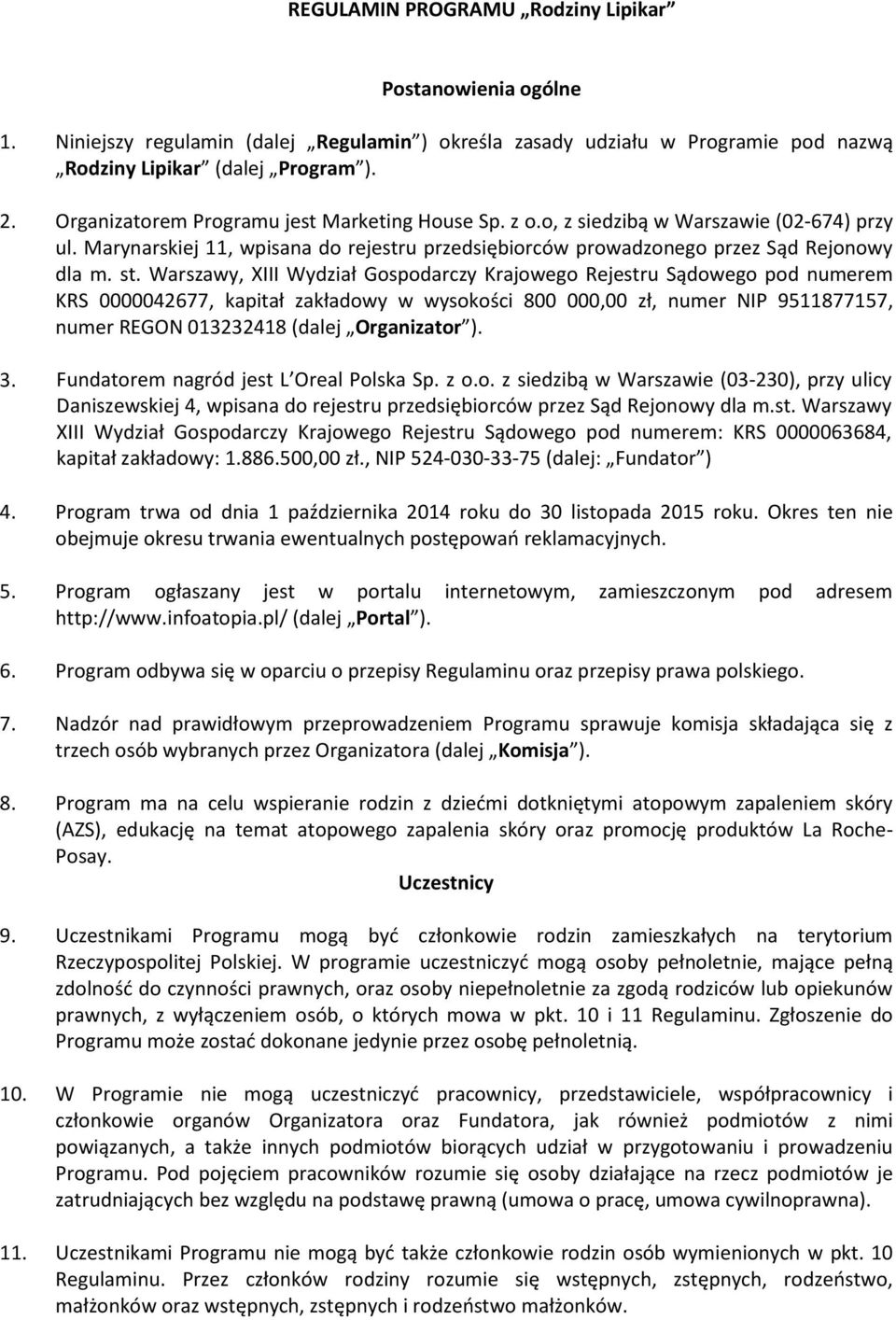 Warszawy, XIII Wydział Gospodarczy Krajowego Rejestru Sądowego pod numerem KRS 0000042677, kapitał zakładowy w wysokości 800 000,00 zł, numer NIP 9511877157, numer REGON 013232418 (dalej Organizator