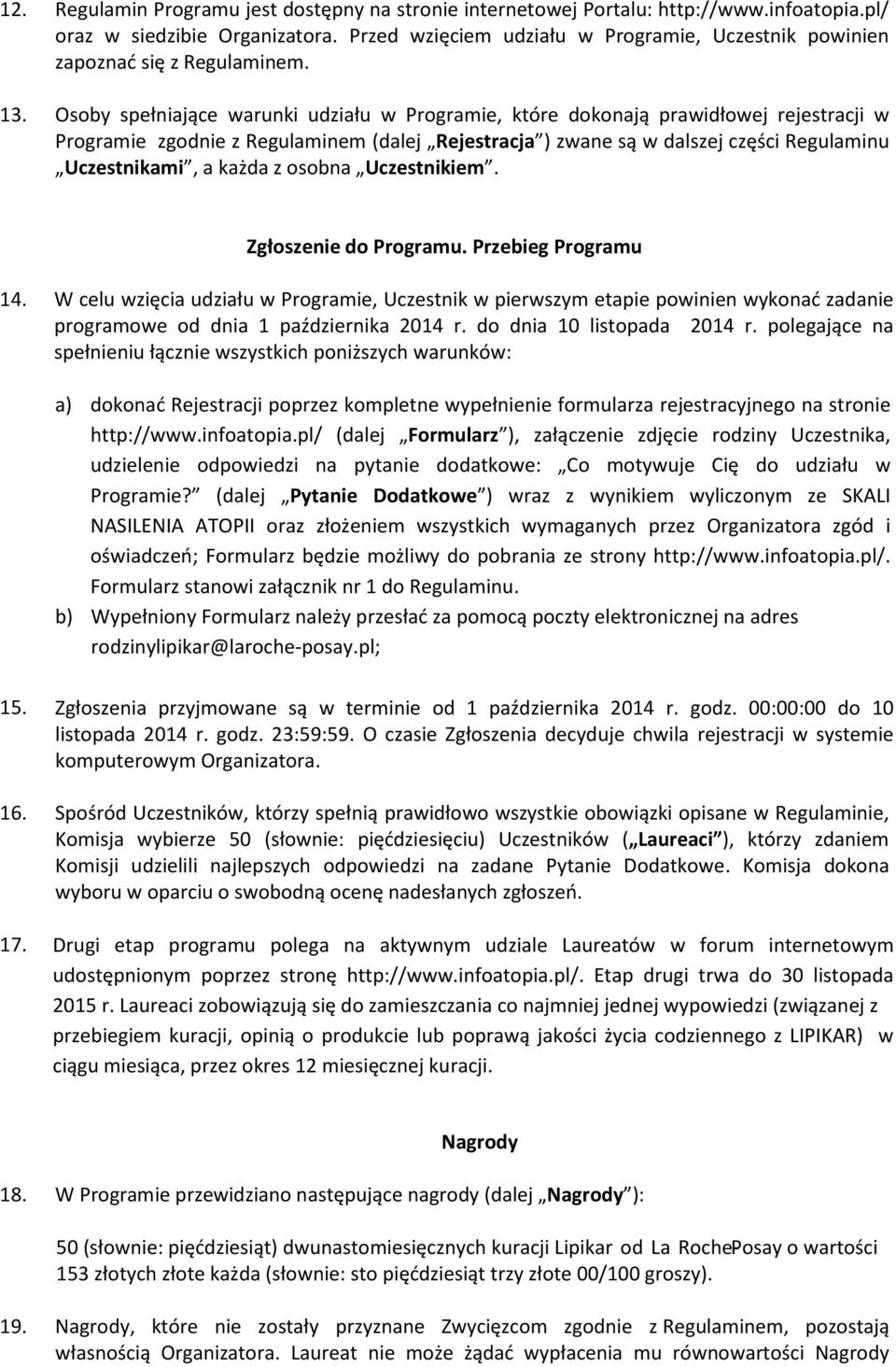 Osoby spełniające warunki udziału w Programie, które dokonają prawidłowej rejestracji w Programie zgodnie z Regulaminem (dalej Rejestracja ) zwane są w dalszej części Regulaminu Uczestnikami, a każda