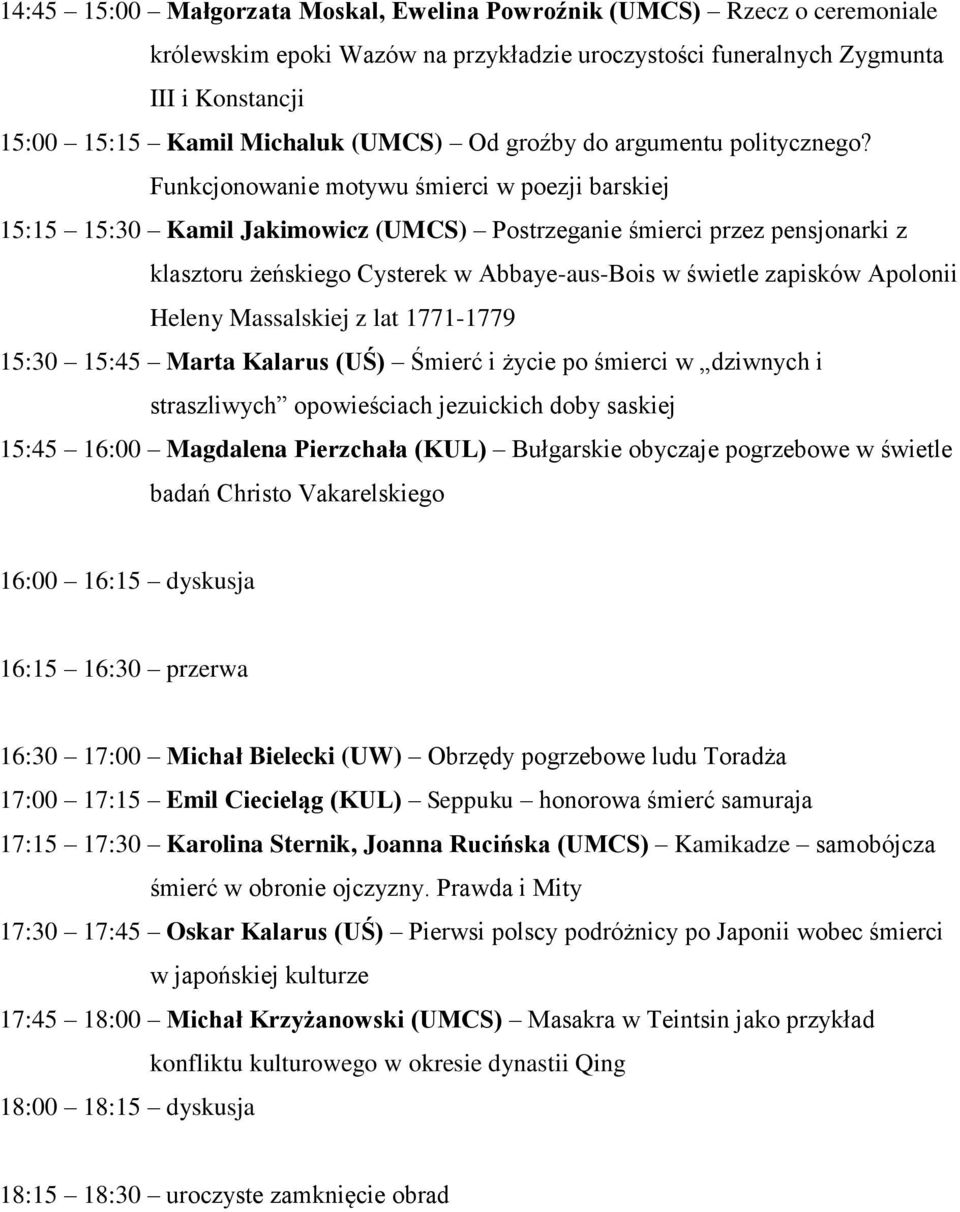 Funkcjonowanie motywu śmierci w poezji barskiej 15:15 15:30 Kamil Jakimowicz (UMCS) Postrzeganie śmierci przez pensjonarki z klasztoru żeńskiego Cysterek w Abbaye-aus-Bois w świetle zapisków Apolonii