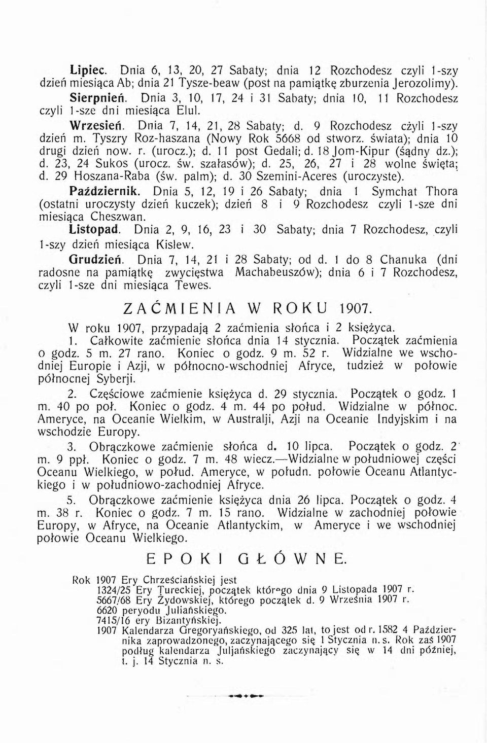 Tyszry Roz-haszana (Nowy Rok 5668 od stworz. świata); dnia 1 drugi dziell nowo r. (urocz.); d. 11 post Gedali; d. 18 Jom-Kipur (śądny dz.); d. 23, 24 Sukos (urocz. św. szałasów); d.