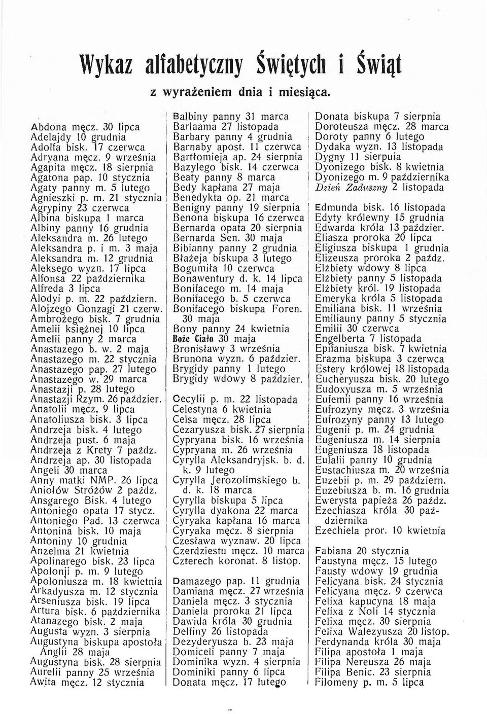 12 grudnia Aleksego wyzn. 17 lipca Alfonsa 22 października Alfreda 3 lipca Alodyi p. m. 22 październ. Alojzego Gonzagi 21 czerw. Ambrożego bisk.