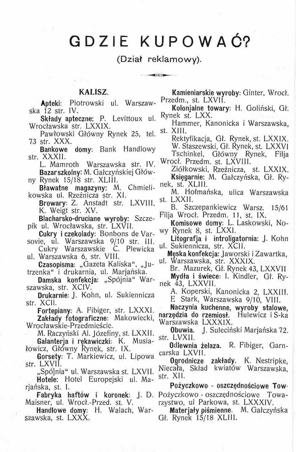 Staszewski, Gl. Rynek, sto LXXVI str. XXXII. Tschinkel, Główny Rynek, Filja L. Mamroth Warszawska str. IV. Wrocł. Przedm. sto LXVIII. Bazarszkolny: M.