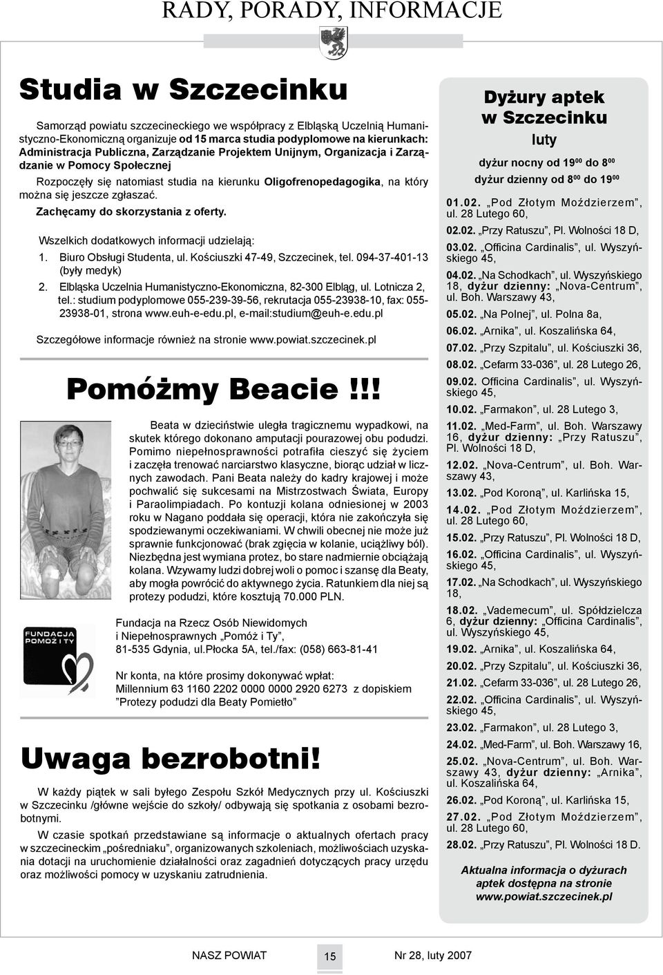 zgłaszać. Zachęcamy do skorzystania z oferty. Wszelkich dodatkowych informacji udzielają: 1. 2. Biuro Obsługi Studenta, ul. Kościuszki 47-49, Szczecinek, tel.