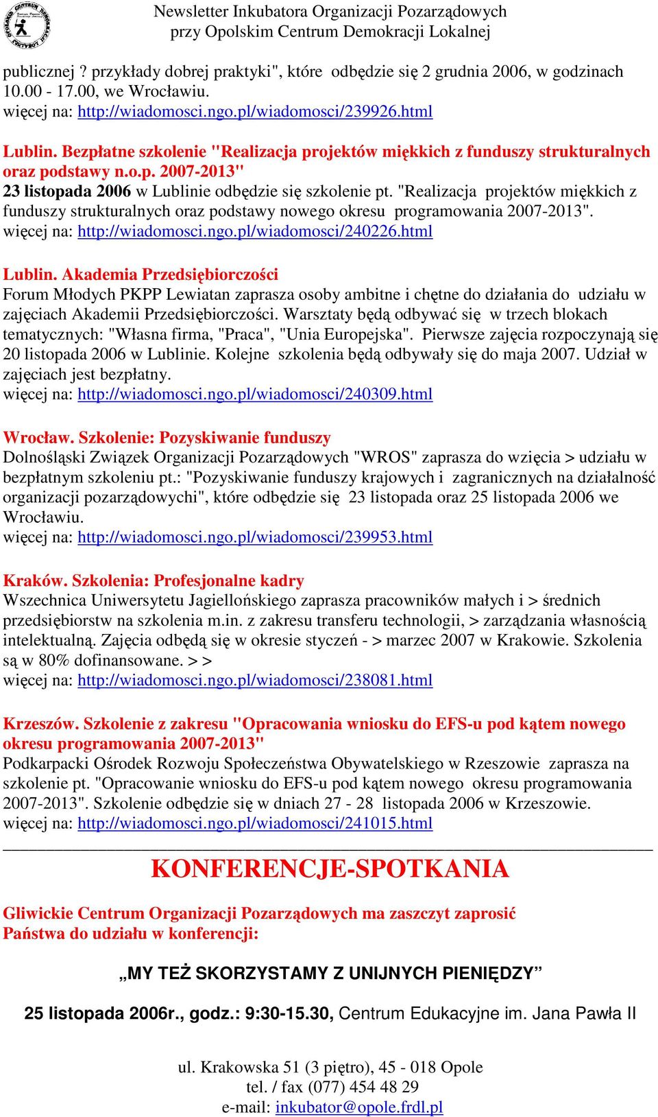 "Realizacja projektów miękkich z funduszy strukturalnych oraz podstawy nowego okresu programowania 2007-2013". więcej na: http://wiadomosci.ngo.pl/wiadomosci/240226.html Lublin.