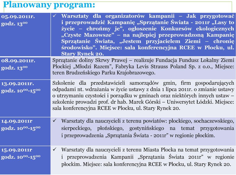 13 00 Warsztaty dla organizatorów kampanii Jak przygotować i przeprowadzić Kampanię Sprzątanie Świata - 2011r Lasy to życie chrońmy je, ogłoszenie Konkursów ekologicznych Czyste Mazowsze na najlepiej