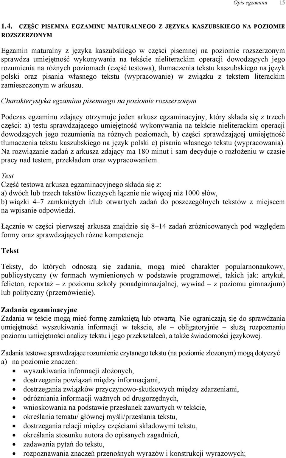 na tekście nieliterackim operacji dowodzących jego rozumienia na różnych poziomach (część testowa), tłumaczenia tekstu kaszubskiego na język polski oraz pisania własnego tekstu (wypracowanie) w