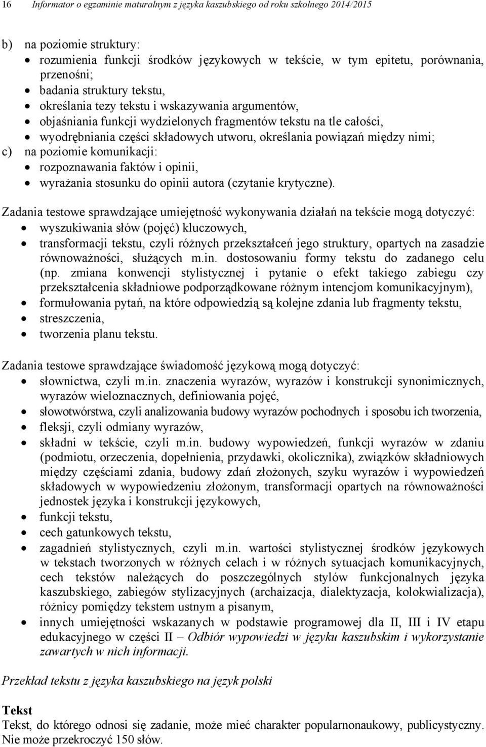 powiązań między nimi; c) na poziomie komunikacji: rozpoznawania faktów i opinii, wyrażania stosunku do opinii autora (czytanie krytyczne).