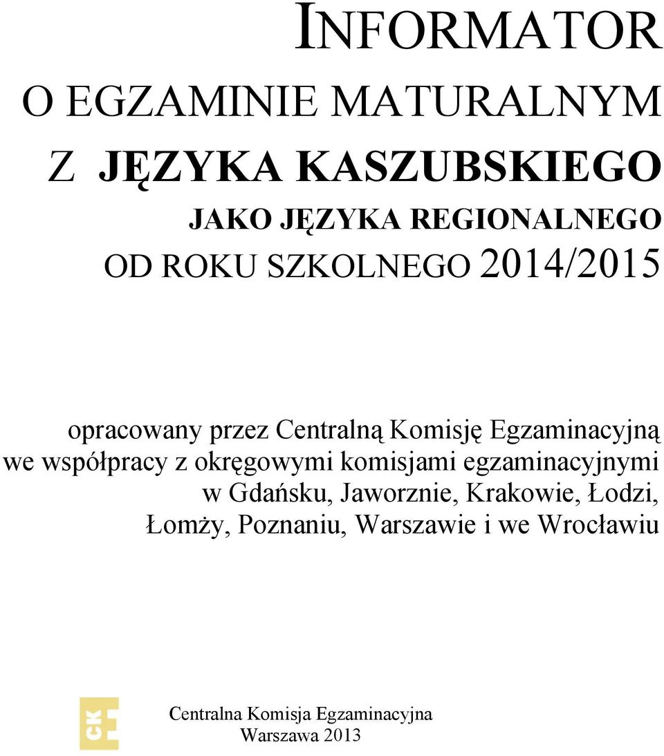 współpracy z okręgowymi komisjami egzaminacyjnymi w Gdańsku, Jaworznie, Krakowie,