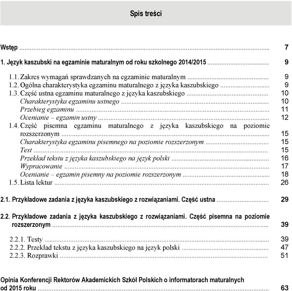 Część pisemna egzaminu maturalnego z języka kaszubskiego na poziomie rozszerzonym.. 15 Charakterystyka egzaminu pisemnego na poziomie rozszerzonym 15 Test.