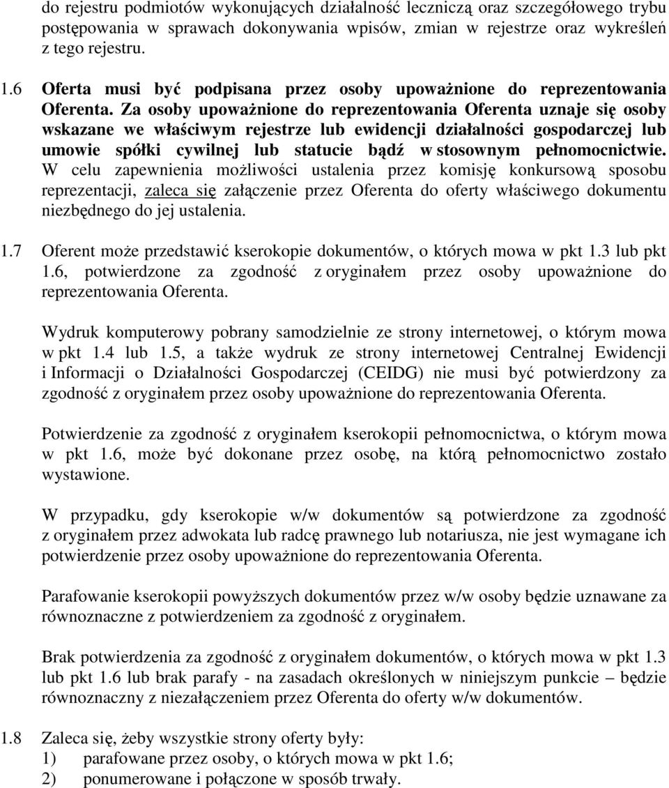 Za osoby upowaŝnione do reprezentowania Oferenta uznaje się osoby wskazane we właściwym rejestrze lub ewidencji działalności gospodarczej lub umowie spółki cywilnej lub statucie bądź w stosownym