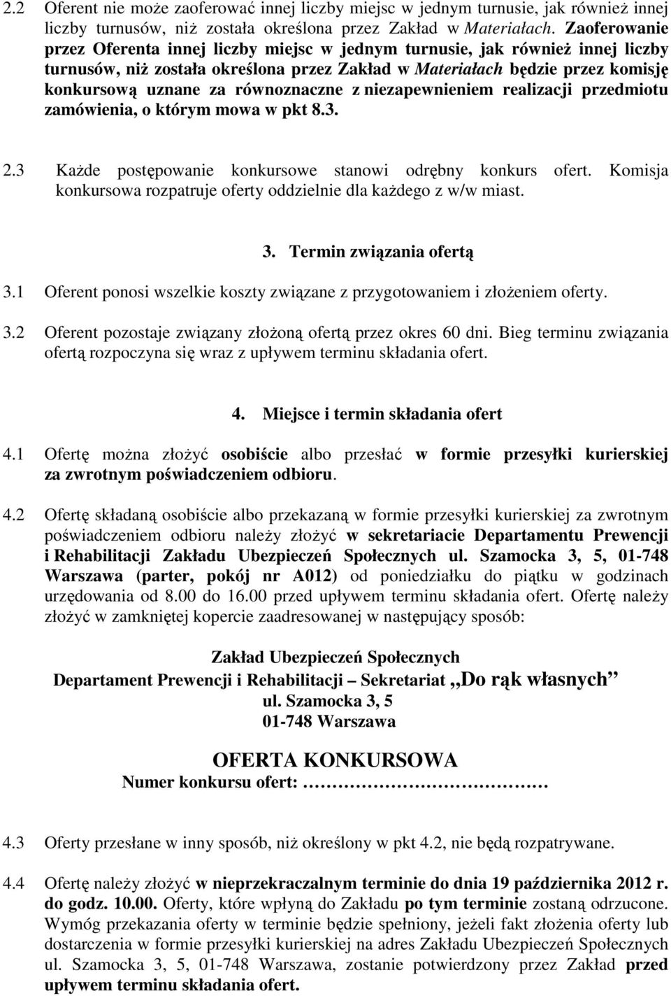 równoznaczne z niezapewnieniem realizacji przedmiotu zamówienia, o którym mowa w pkt 8.3. 2.3 KaŜde postępowanie konkursowe stanowi odrębny konkurs ofert.