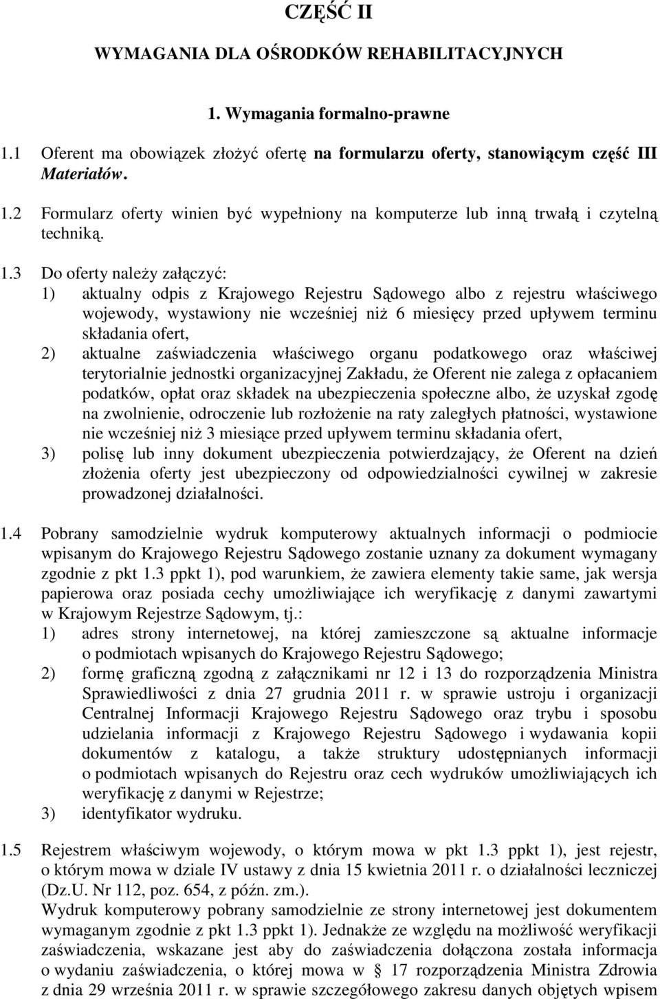 aktualne zaświadczenia właściwego organu podatkowego oraz właściwej terytorialnie jednostki organizacyjnej Zakładu, Ŝe Oferent nie zalega z opłacaniem podatków, opłat oraz składek na ubezpieczenia