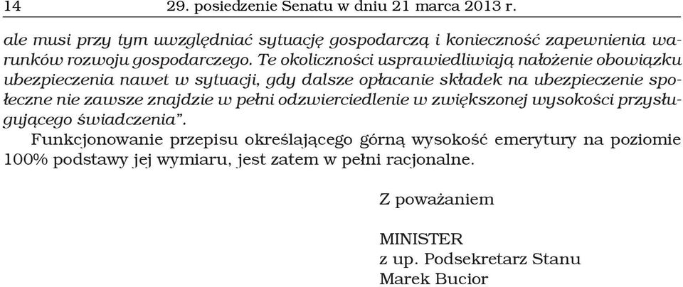 Te okoliczności usprawiedliwiają nałożenie obowiązku ubezpieczenia nawet w sytuacji, gdy dalsze opłacanie składek na ubezpieczenie społeczne nie