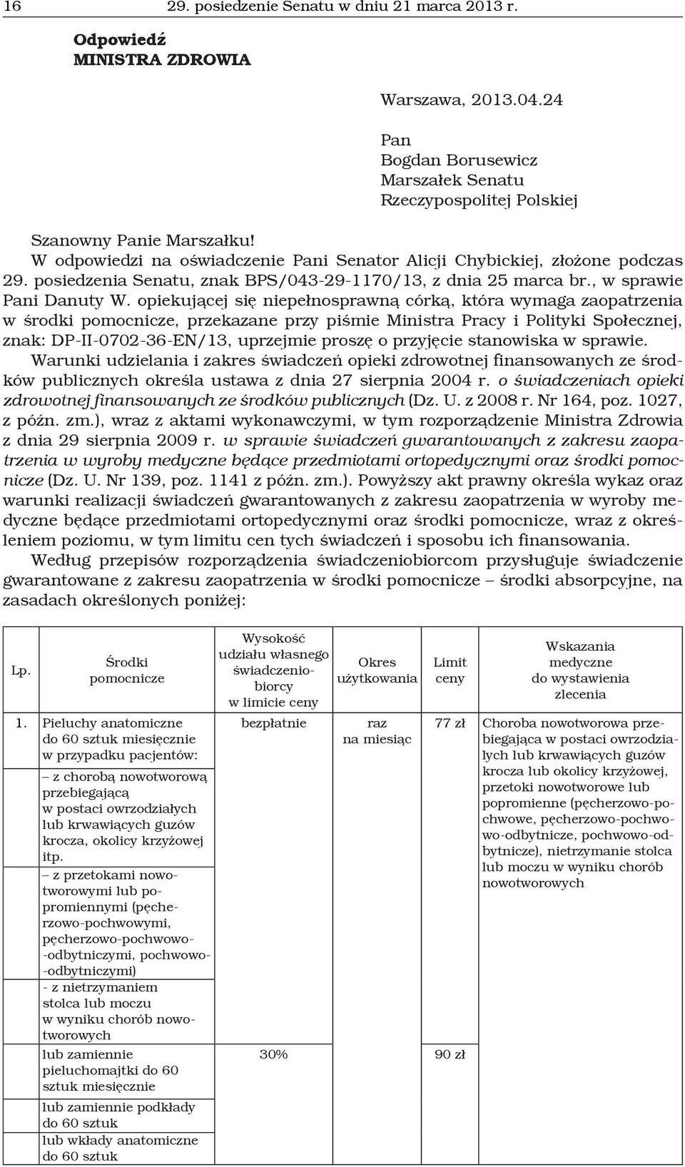 opiekującej się niepełnosprawną córką, która wymaga zaopatrzenia w środki pomocnicze, przekazane przy piśmie Ministra Pracy i Polityki Społecznej, znak: DP-II-0702-36-EN/13, uprzejmie proszę o