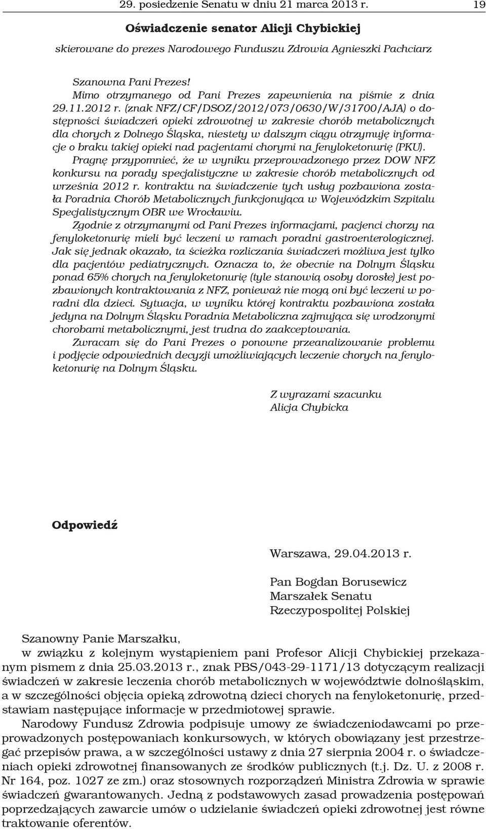 (znak NFZ/CF/DSOZ/2012/073/0630/W/31700/AJA) o dostępności świadczeń opieki zdrowotnej w zakresie chorób metabolicznych dla chorych z Dolnego Śląska, niestety w dalszym ciągu otrzymuję informacje o