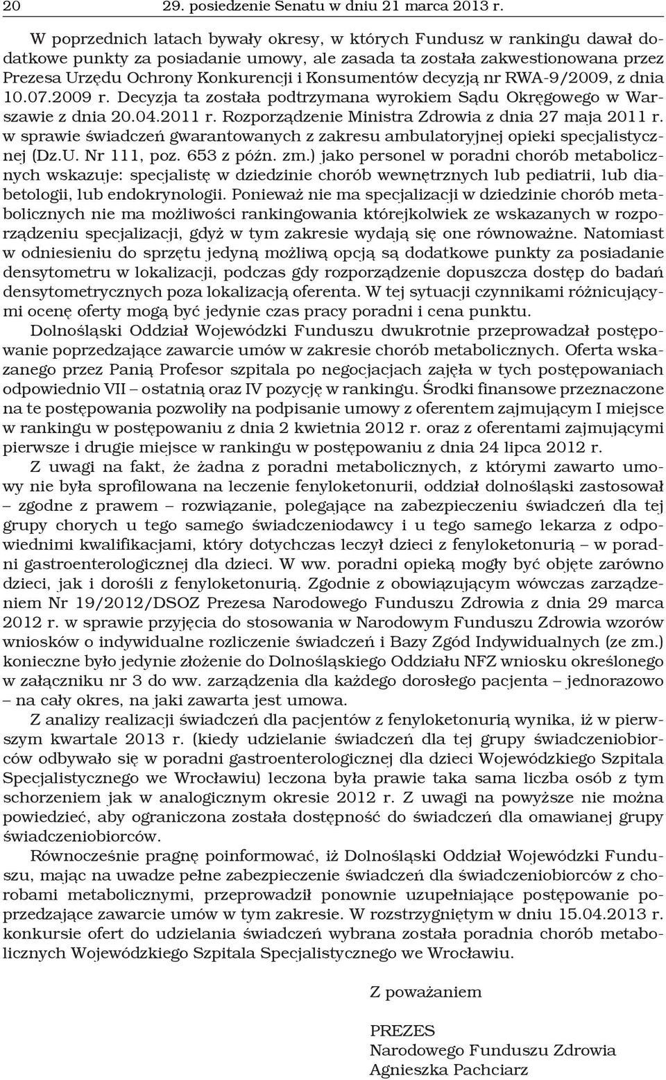 Konsumentów decyzją nr RWA-9/2009, z dnia 10.07.2009 r. Decyzja ta została podtrzymana wyrokiem Sądu Okręgowego w Warszawie z dnia 20.04.2011 r. Rozporządzenie Ministra Zdrowia z dnia 27 maja 2011 r.