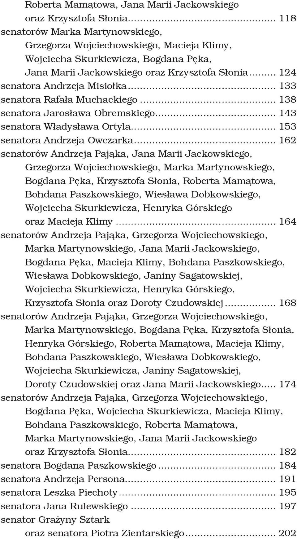 .. 133 senatora Rafała Muchackiego... 138 senatora Jarosława Obremskiego... 143 senatora Władysława Ortyla... 153 senatora Andrzeja Owczarka.