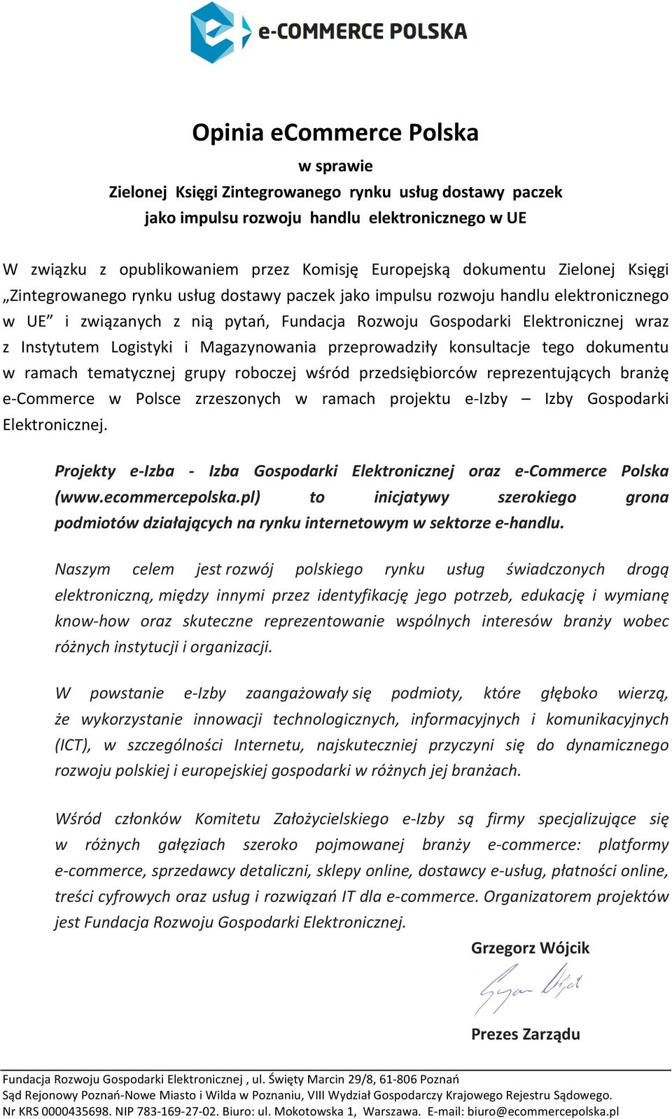 konsultacje tego dokumentu w ramach tematycznej grupy roboczej wśród przedsiębiorców reprezentujących branżę e- Commerce w Polsce zrzeszonych w ramach projektu e- Izby Izby Gospodarki Elektronicznej.