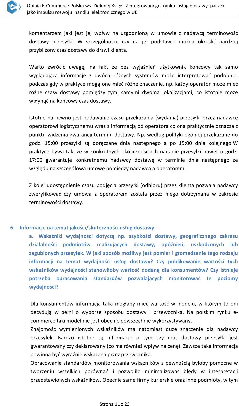 znaczenie, np. każdy operator może mieć różne czasy dostawy pomiędzy tymi samymi dwoma lokalizacjami, co istotnie może wpłynąć na końcowy czas dostawy.