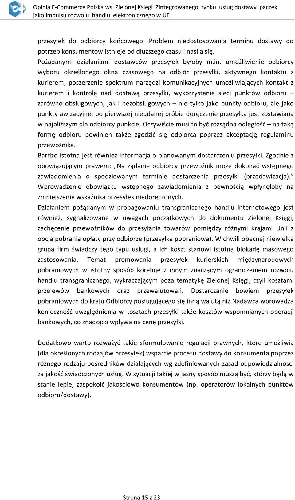 umożliwienie odbiorcy wyboru określonego okna czasowego na odbiór przesyłki, aktywnego kontaktu z kurierem, poszerzenie spektrum narzędzi komunikacyjnych umożliwiających kontakt z kurierem i kontrolę