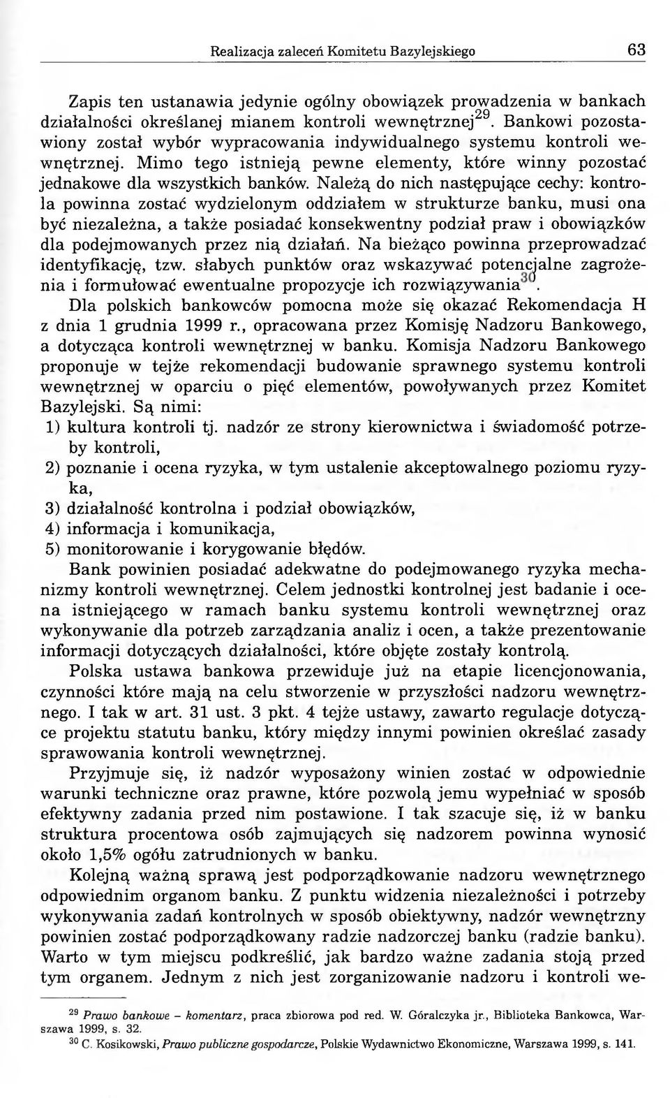 Należą do nich następujące cechy: kontrola powinna zostać wydzielonym oddziałem w strukturze banku, musi ona być niezależna, a także posiadać konsekwentny podział praw i obowiązków dla podejmowanych