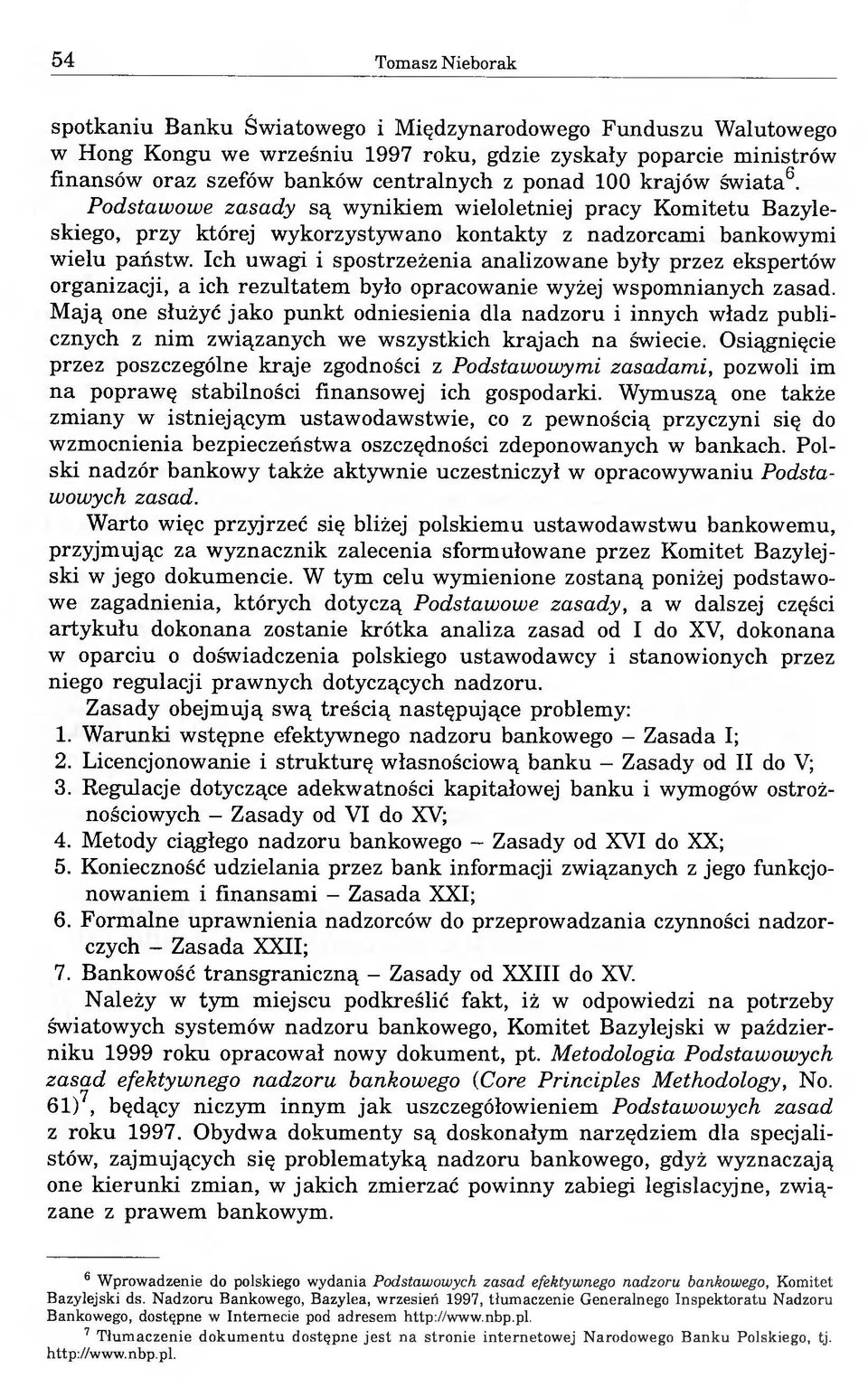 Ich uwagi i spostrzeżenia analizowane były przez ekspertów organizacji, a ich rezultatem było opracowanie wyżej wspomnianych zasad.