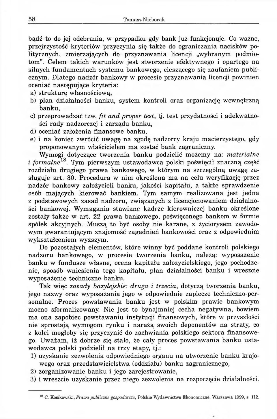 Celem takich warunków jest stworzenie efektywnego i opartego na silnych fundamentach systemu bankowego, cieszącego się zaufaniem publicznym.