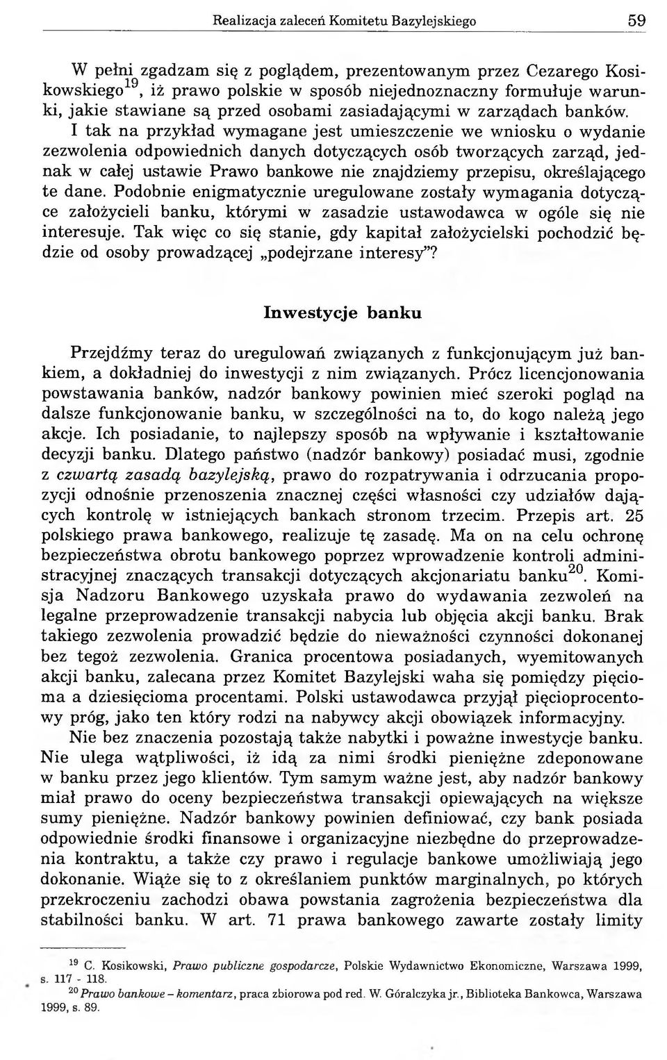 I tak na przykład wymagane jest umieszczenie we wniosku o wydanie zezwolenia odpowiednich danych dotyczących osób tworzących zarząd, jednak w całej ustawie Prawo bankowe nie znajdziemy przepisu,