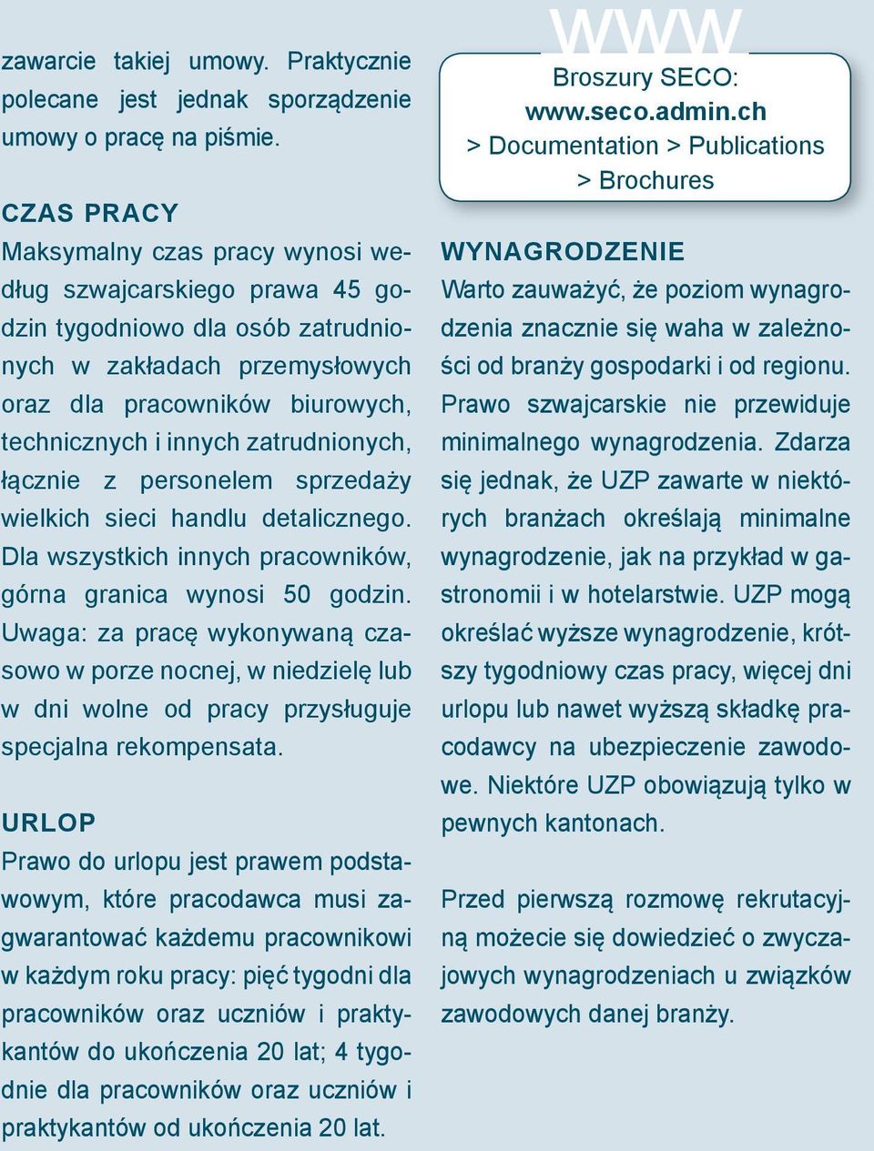 zatrudnionych, łącznie z personelem sprzedaży wielkich sieci handlu detalicznego. Dla wszystkich innych pracowników, górna granica wynosi 50 godzin.