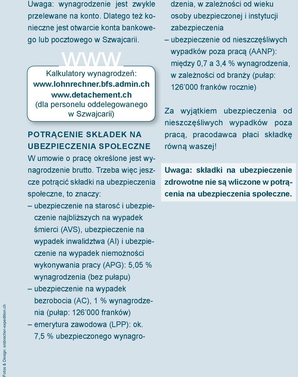 ch (dla personelu oddelegowanego w Szwajcarii) POTRĄCENIE SKŁADEK NA UBEZPIECZENIA SPOŁECZNE W umowie o pracę określone jest wynagrodzenie brutto.