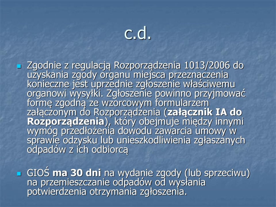 Zgłoszenie powinno przyjmować formę zgodną ze wzorcowym formularzem załączonym do Rozporządzenia (załącznik IA do Rozporządzenia), który