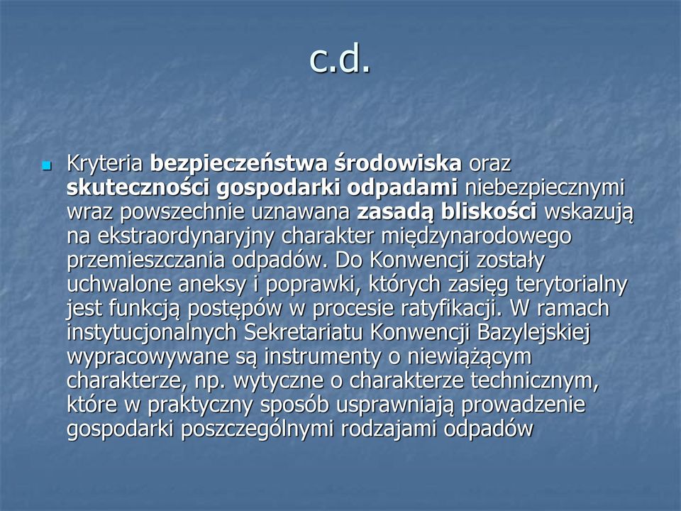 Do Konwencji zostały uchwalone aneksy i poprawki, których zasięg terytorialny jest funkcją postępów w procesie ratyfikacji.