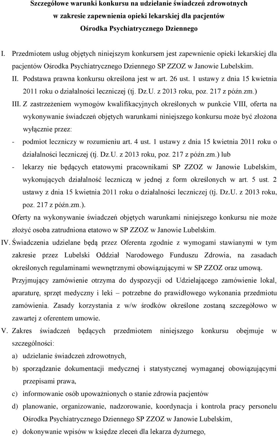 Podstawa prawna konkursu określona jest w art. 26 ust. 1 ustawy z dnia 15 kwietnia 2011 roku o działalności leczniczej (tj. Dz.U. z 2013 roku, poz. 217 z późn.zm.) III.