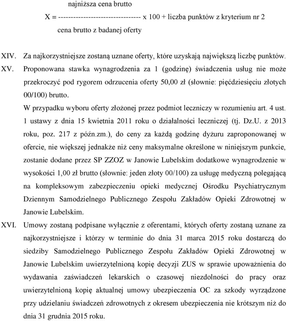 Proponowana stawka wynagrodzenia za 1 (godzinę) świadczenia usług nie może przekroczyć pod rygorem odrzucenia oferty 50,00 zł (słownie: pięćdziesięciu złotych 00/100) brutto.