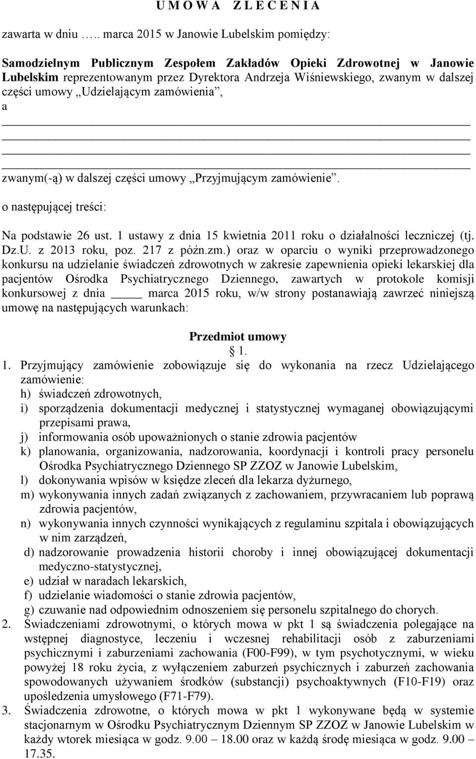 części umowy Udzielającym zamówienia, a zwanym(-ą) w dalszej części umowy Przyjmującym zamówienie. o następującej treści: Na podstawie 26 ust.