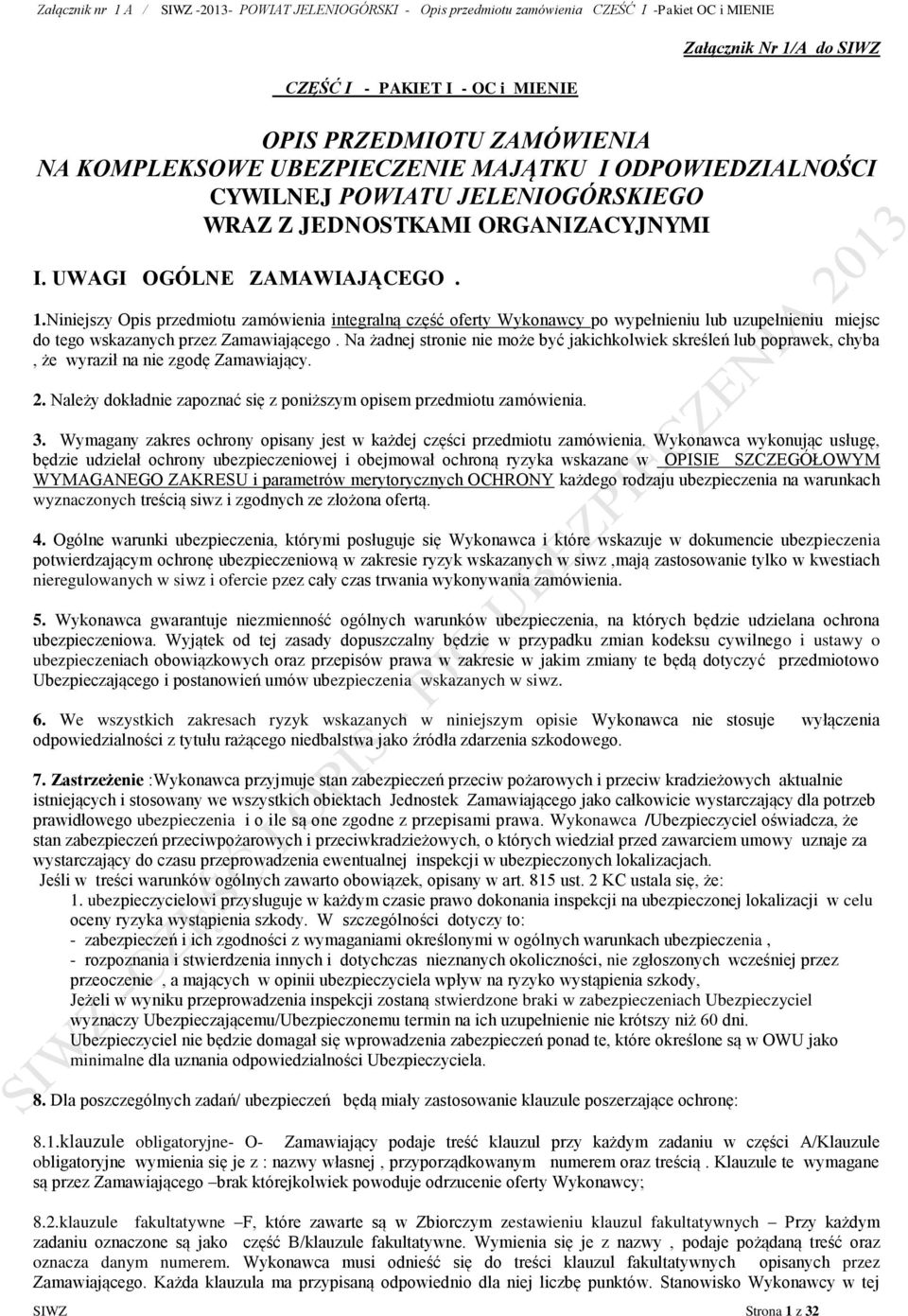 Niniejszy Opis przedmiotu zamówienia integralną część oferty Wykonawcy po wypełnieniu lub uzupełnieniu miejsc do tego wskazanych przez Zamawiającego.