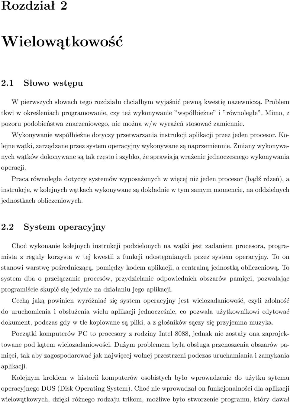 Wykonywanie współbieżne dotyczy przetwarzania instrukcji aplikacji przez jeden procesor. Kolejne wątki, zarządzane przez system operacyjny wykonywane są naprzemiennie.