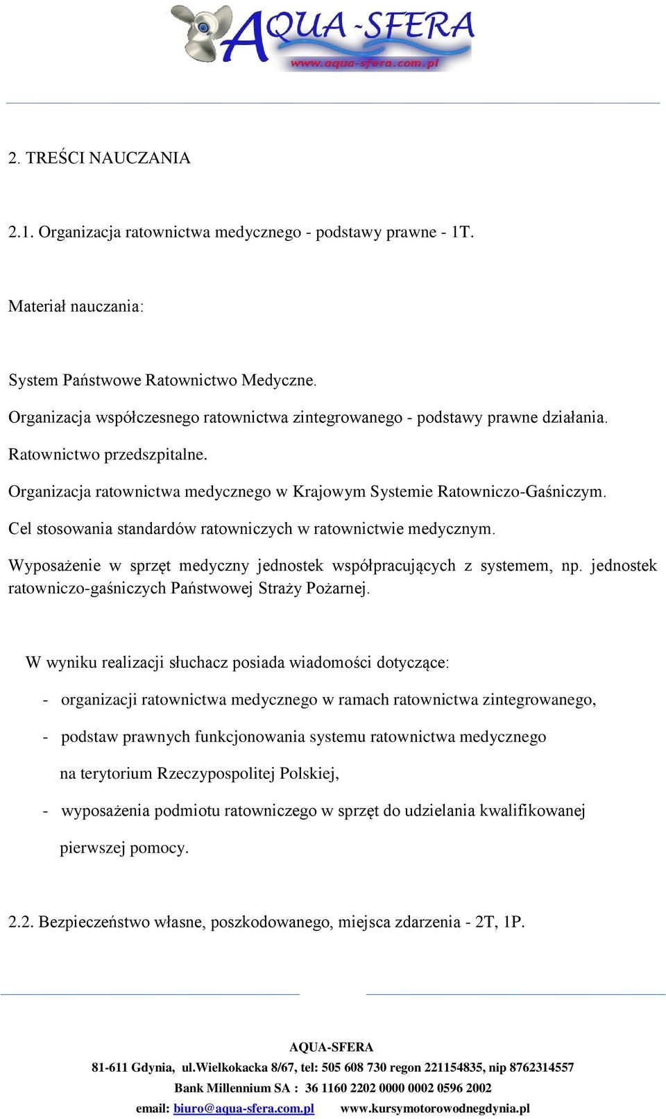 Cel stosowania standardów ratowniczych w ratownictwie medycznym. Wyposażenie w sprzęt medyczny jednostek współpracujących z systemem, np. jednostek ratowniczo-gaśniczych Państwowej Straży Pożarnej.