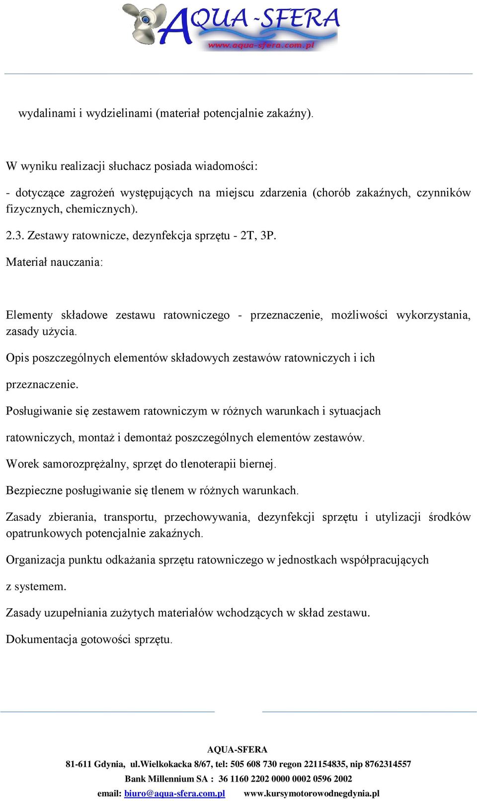 Zestawy ratownicze, dezynfekcja sprzętu - 2T, 3P. Materiał nauczania: Elementy składowe zestawu ratowniczego - przeznaczenie, możliwości wykorzystania, zasady użycia.