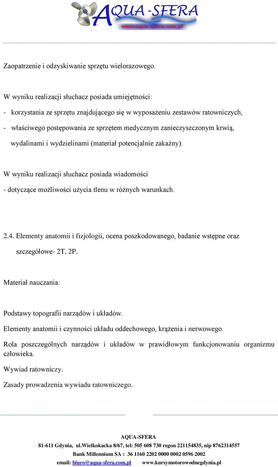 krwią, wydalinami i wydzielinami (materiał potencjalnie zakaźny). W wyniku realizacji słuchacz posiada wiadomości - dotyczące możliwości użycia tlenu w różnych warunkach. 2.4.