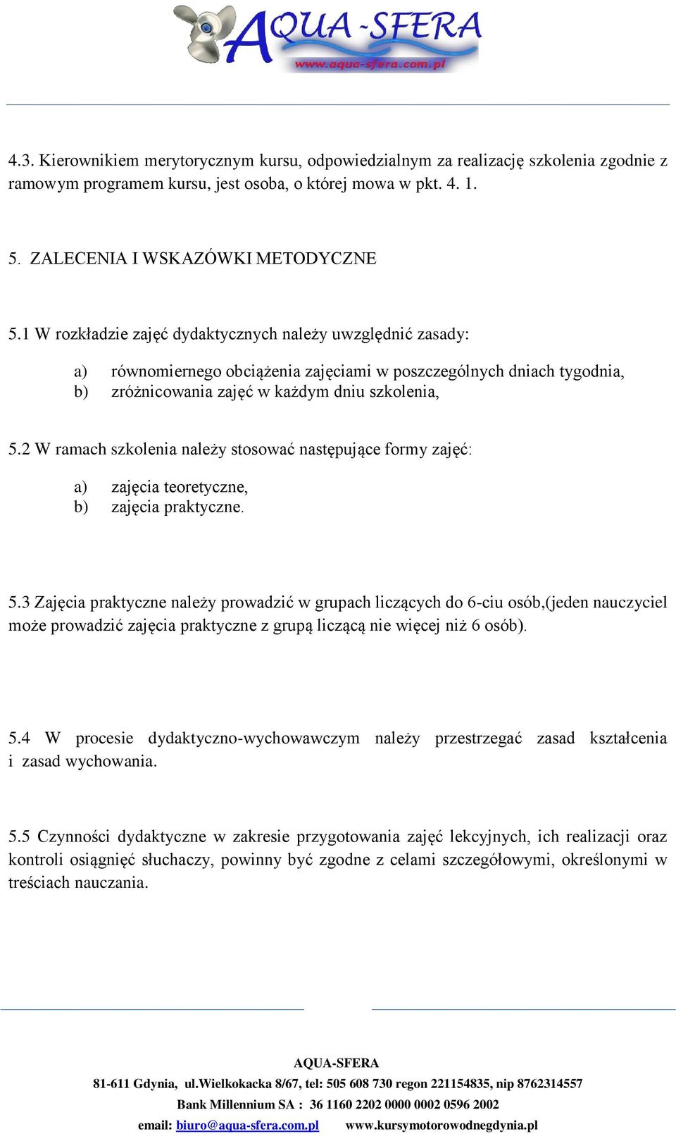 2 W ramach szkolenia należy stosować następujące formy zajęć: a) zajęcia teoretyczne, b) zajęcia praktyczne. 5.