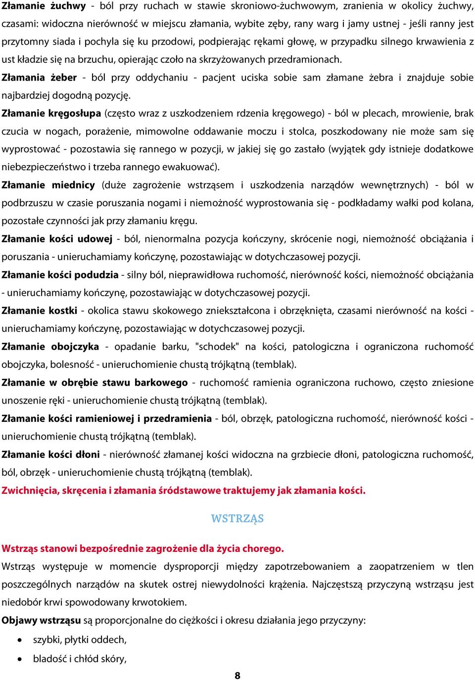 Złamania żeber ból przy oddychaniu pacjent uciska sobie sam złamane żebra i znajduje sobie najbardziej dogodną pozycję.