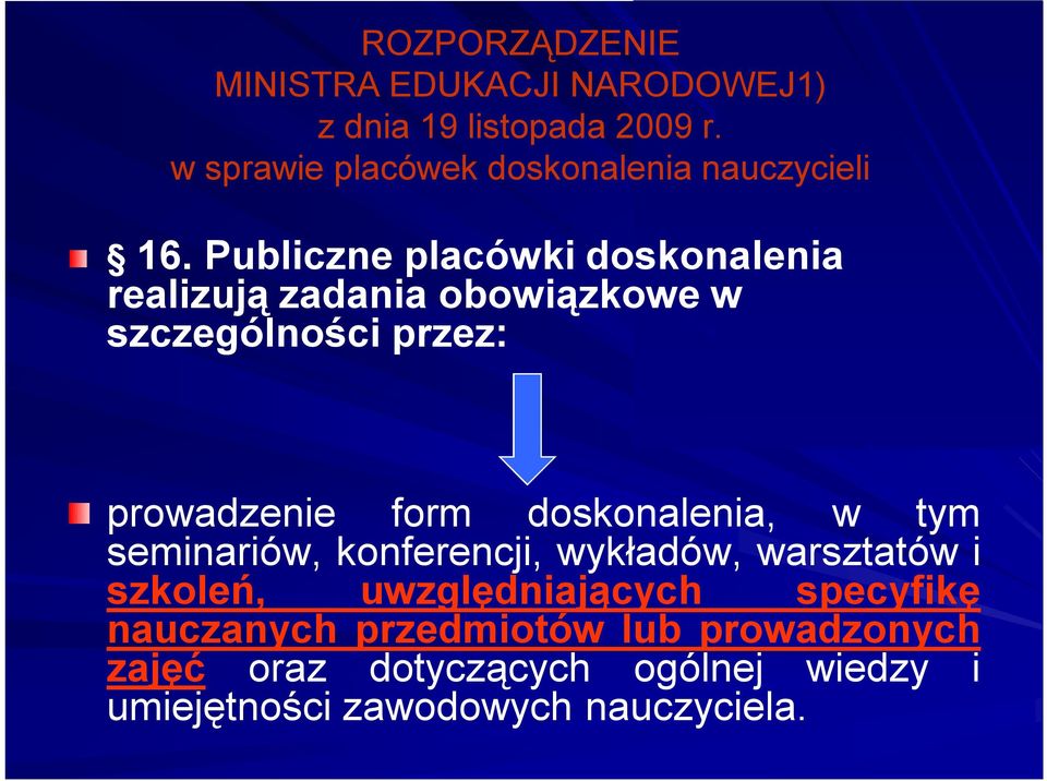 Publiczne placówki doskonalenia realizują zadania obowiązkowe w szczególności przez: prowadzenie form