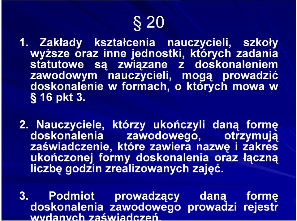 Nauczyciele, którzy ukończyli daną formę doskonalenia zawodowego, otrzymują zaświadczenie, które zawiera nazwę i zakres