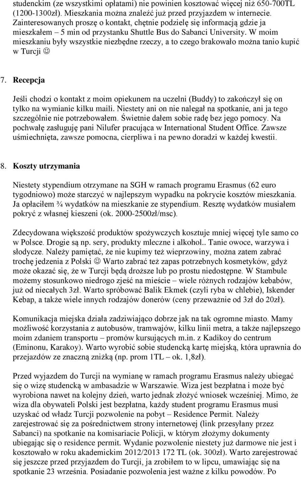 W moim mieszkaniu były wszystkie niezbędne rzeczy, a to czego brakowało można tanio kupić w Turcji 7.